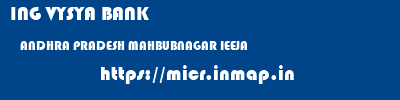 ING VYSYA BANK  ANDHRA PRADESH MAHBUBNAGAR IEEJA   micr code